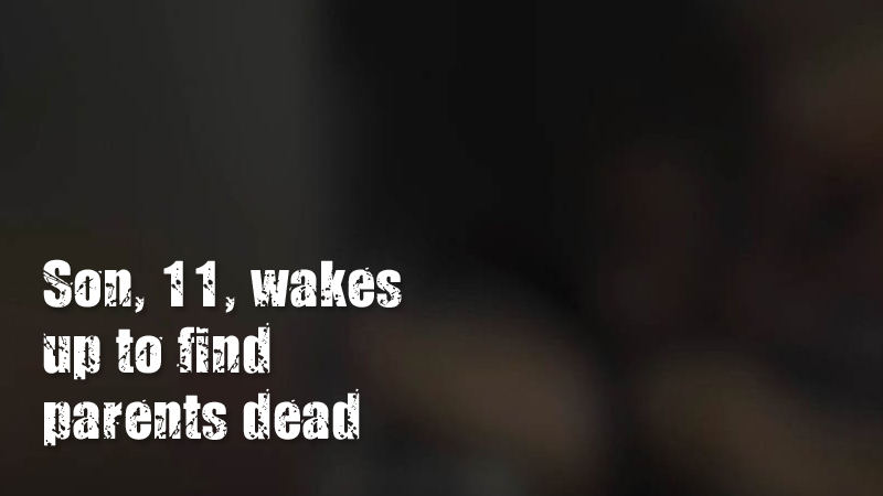 Son, 11, wakes up to find parents dead Son, 11, wakes up to find parents dead