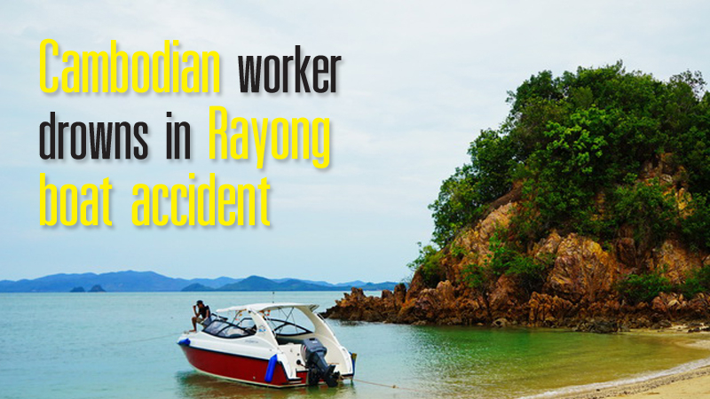 Cambodian worker drowns in Rayong boat accident Cambodian worker drowns in Rayong boat accident
