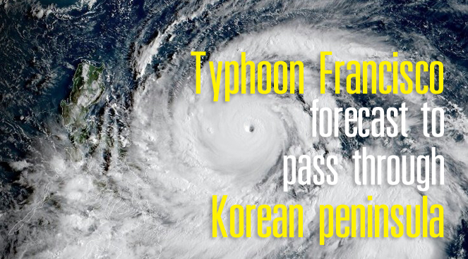 Typhoon Francisco forecast to pass through Korean peninsula Typhoon Francisco forecast to pass through Korean peninsula