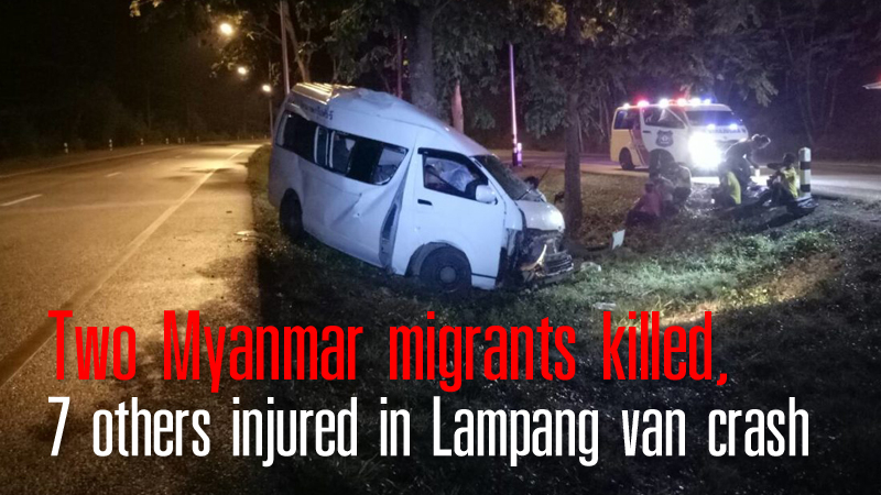 Two Myanmar migrants killed, 7 others injured in Lampang van crash Two Myanmar migrants killed, 7 others injured in Lampang van crash