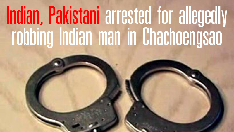Indian, Pakistani arrested for allegedly robbing Indian man in Chachoengsao Indian, Pakistani arrested for allegedly robbing Indian man in Chachoengsao