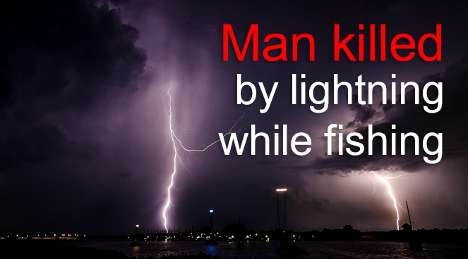 Man killed by lightning while fishing Man killed by lightning while fishing