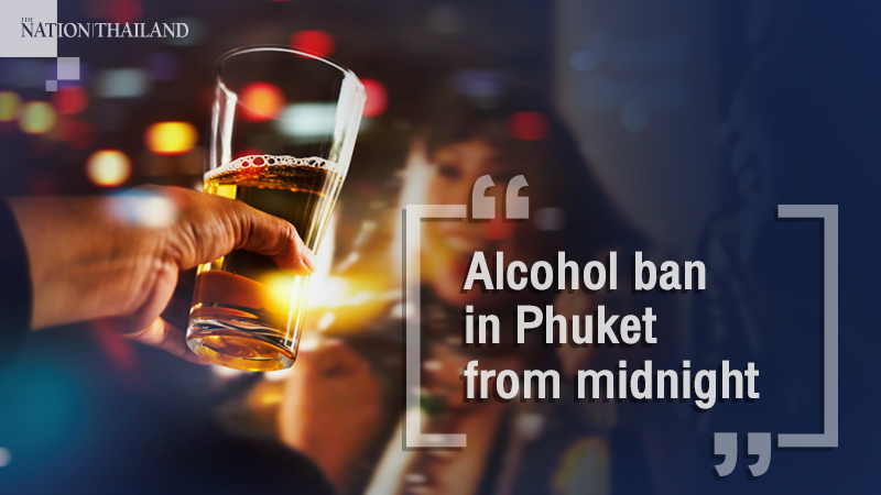 Alcohol ban in Phuket from midnight Alcohol ban in Phuket from midnight