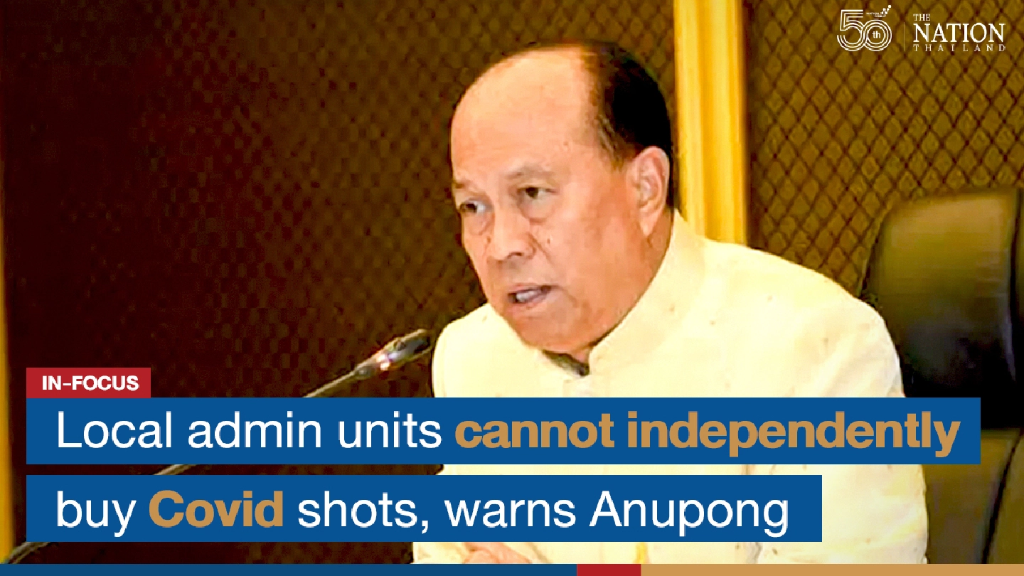 Local admin units cannot independently buy Covid shots, warns Anupong