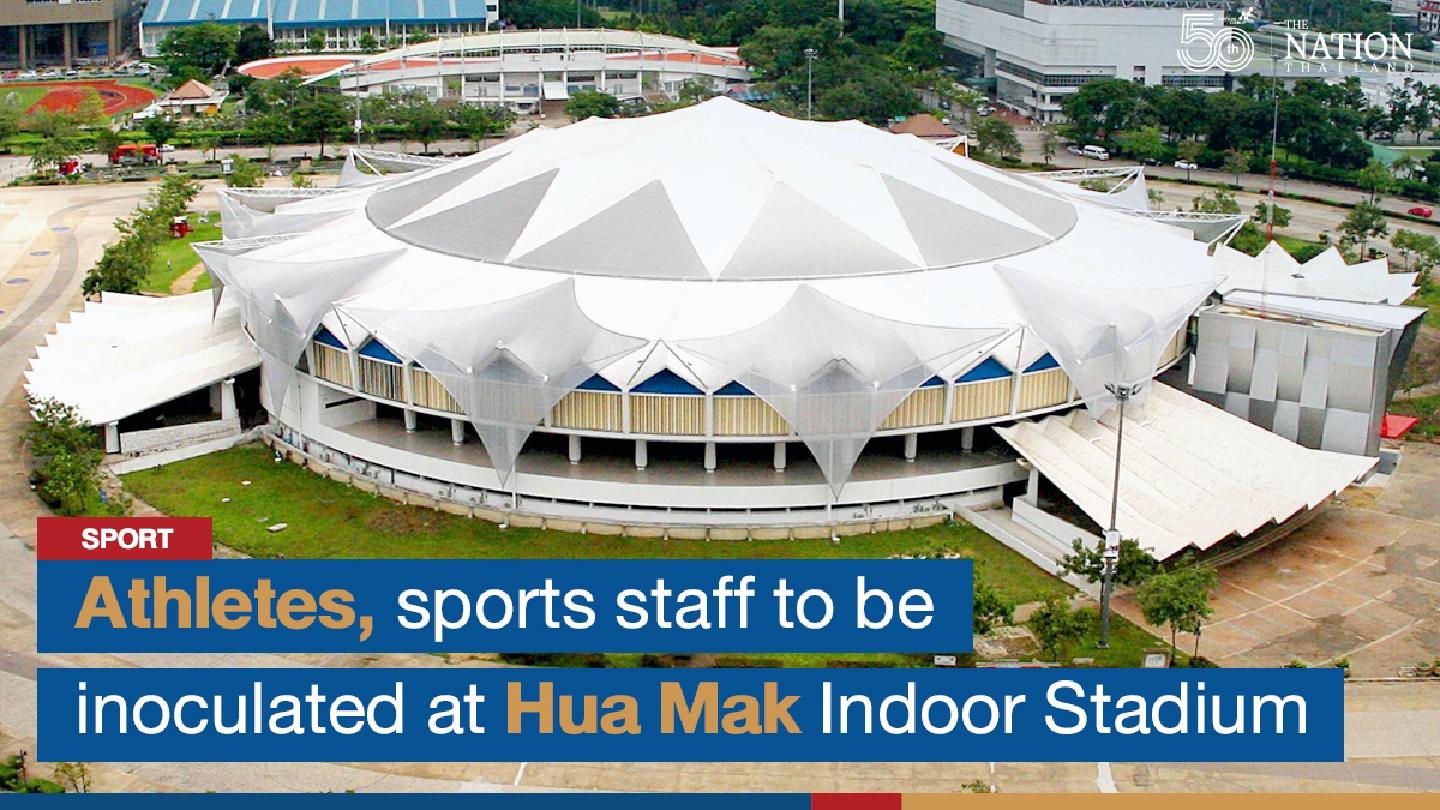 Athletes, sports staff to be inoculated at Hua Mak Indoor Stadium Athletes, sports staff to be inoculated at Hua Mak Indoor Stadium