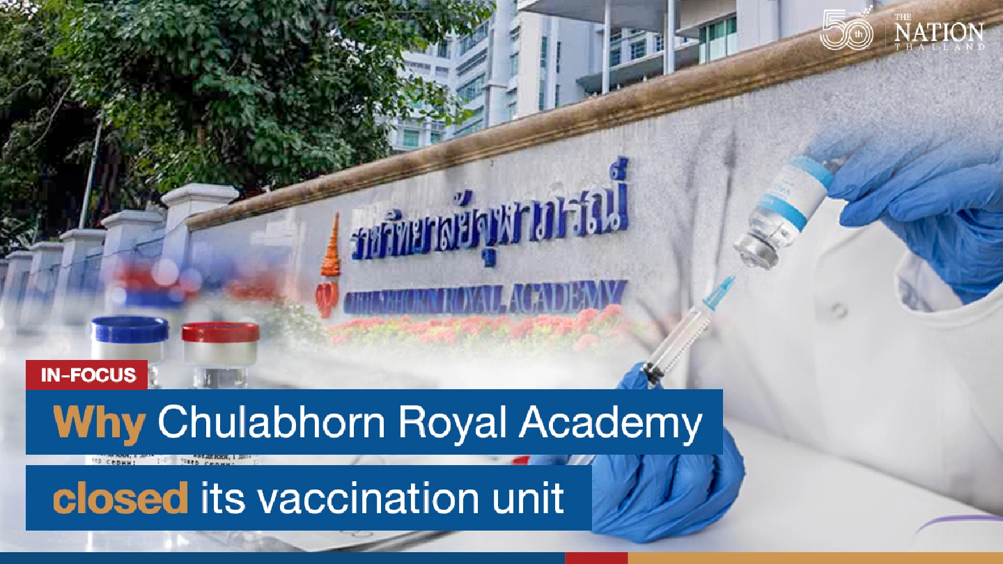 Why Chulabhorn Royal Academy closed its vaccination unit Why Chulabhorn Royal Academy closed its vaccination unit