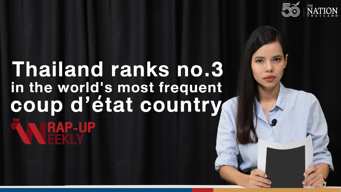 Thailand ranks no.3 in the worlds most frequent coup d’état country | The wrap up-weekly EP.7