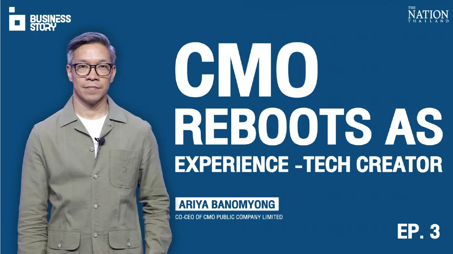 Business Story EP.3 | CMO reboots as Experience -Tech Creator | The Nation
