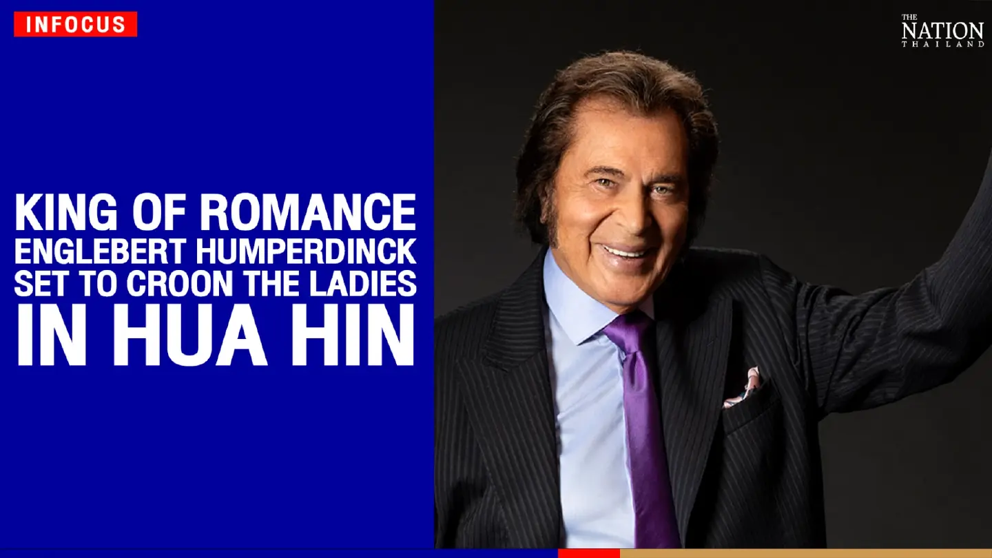 'King of Romance' Englebert Humperdinck set to croon the ladies in Hua Hin | The Nation