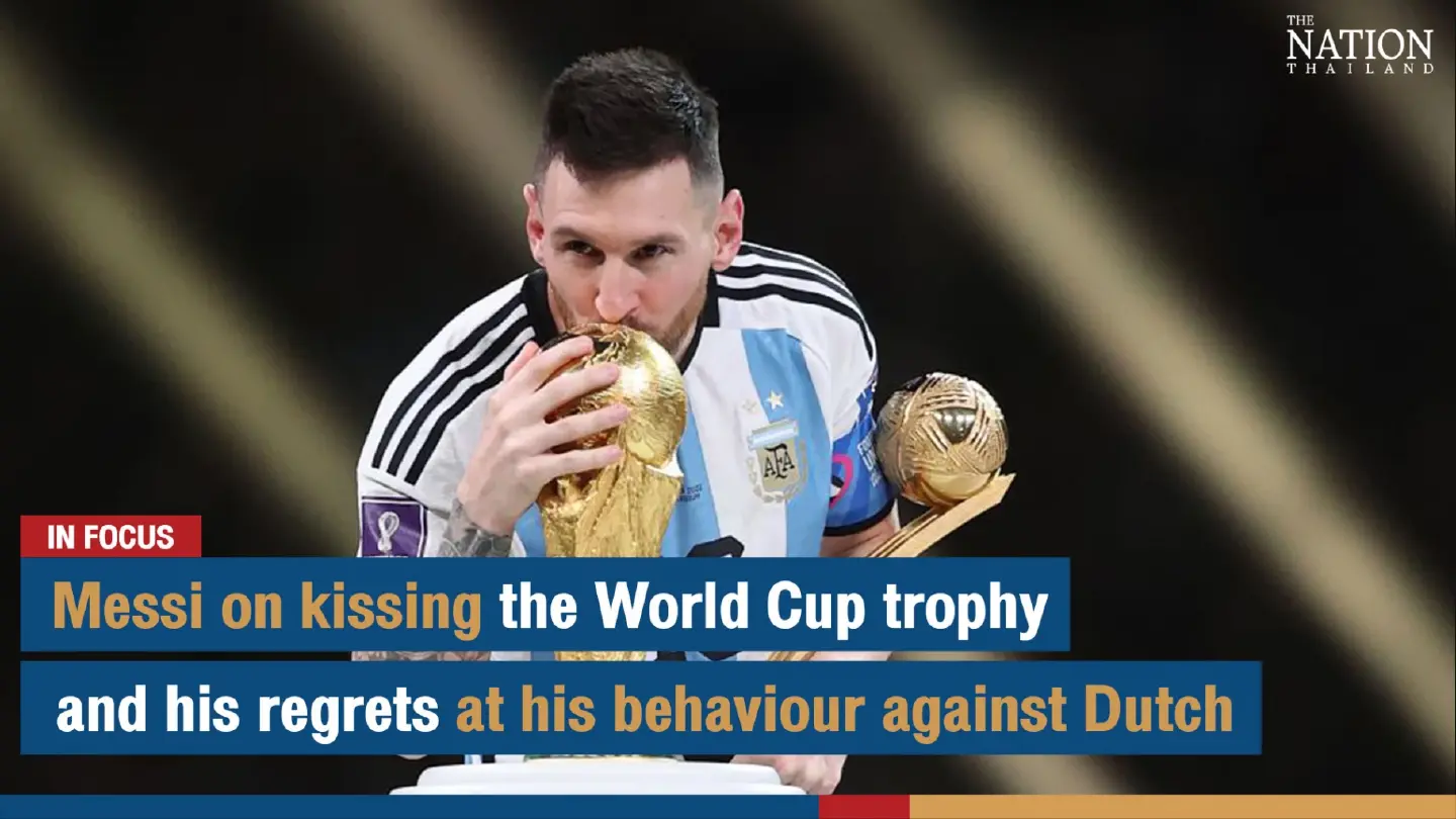 Messi on kissing the World Cup trophy and his regrets at his behaviour against Dutch | The Nation