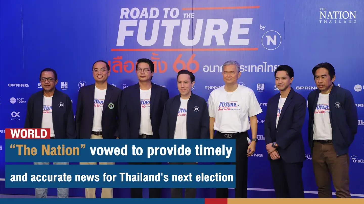 “The Nation” vowed to provide timely and accurate news for Thailand's next election