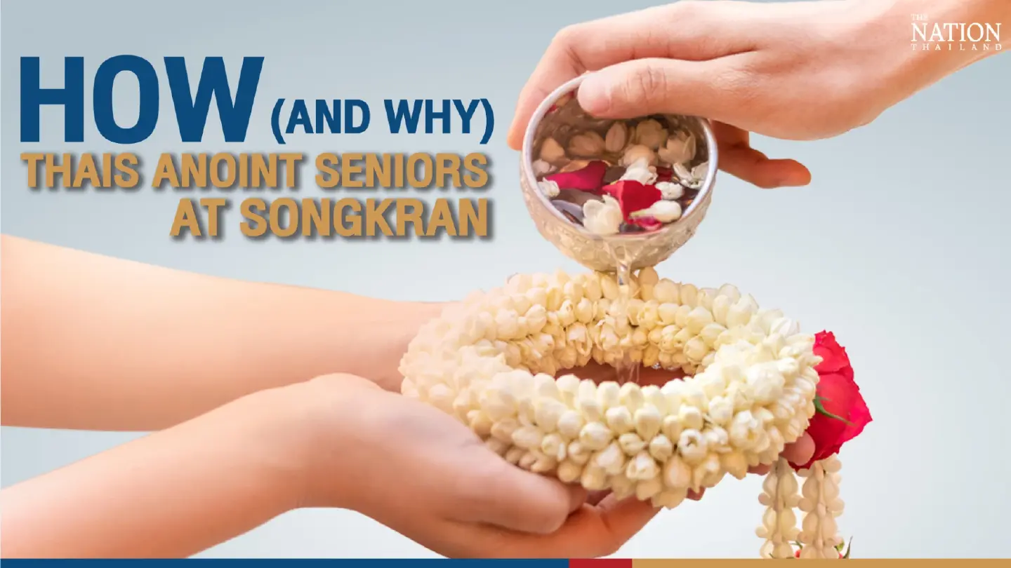 How (and why) Thais anoint seniors at Songkran How (and why) Thais anoint seniors at Songkran