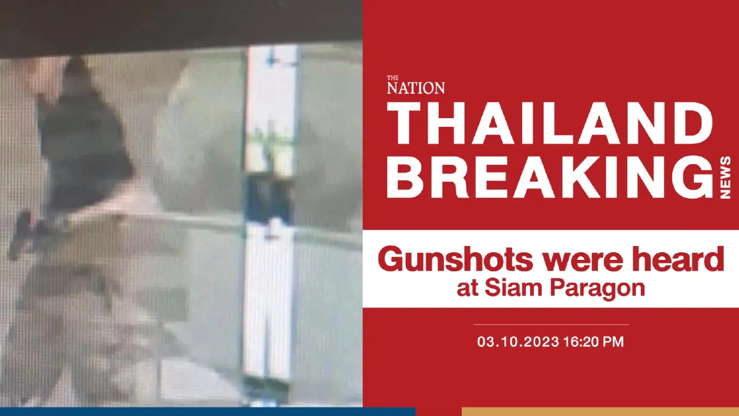 Breaking: Gunfire heard in Siam Paragon mall Breaking: Gunfire heard in Siam Paragon mall