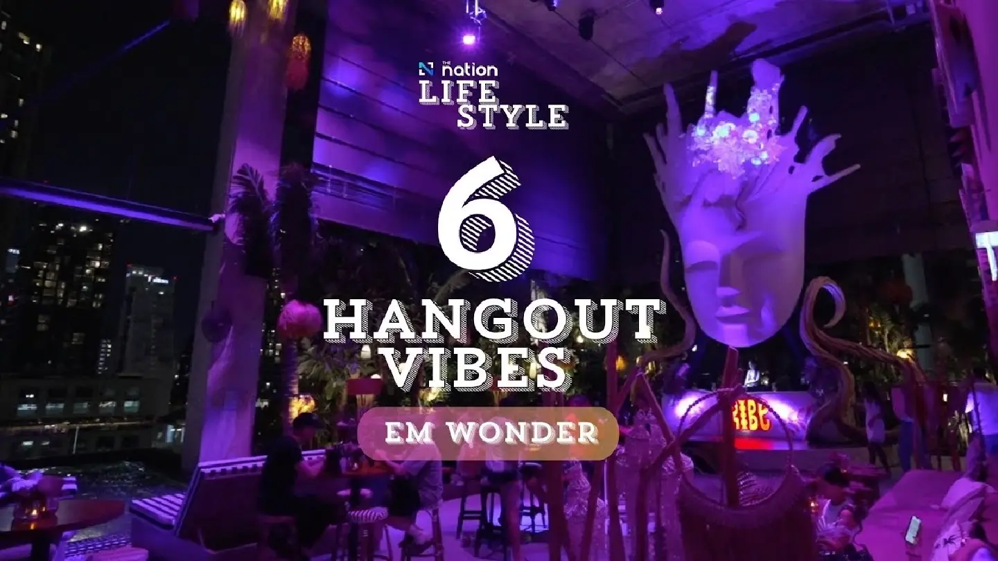 The Nation Lifestyle : 6 Hangout Vibes at Em Wonder