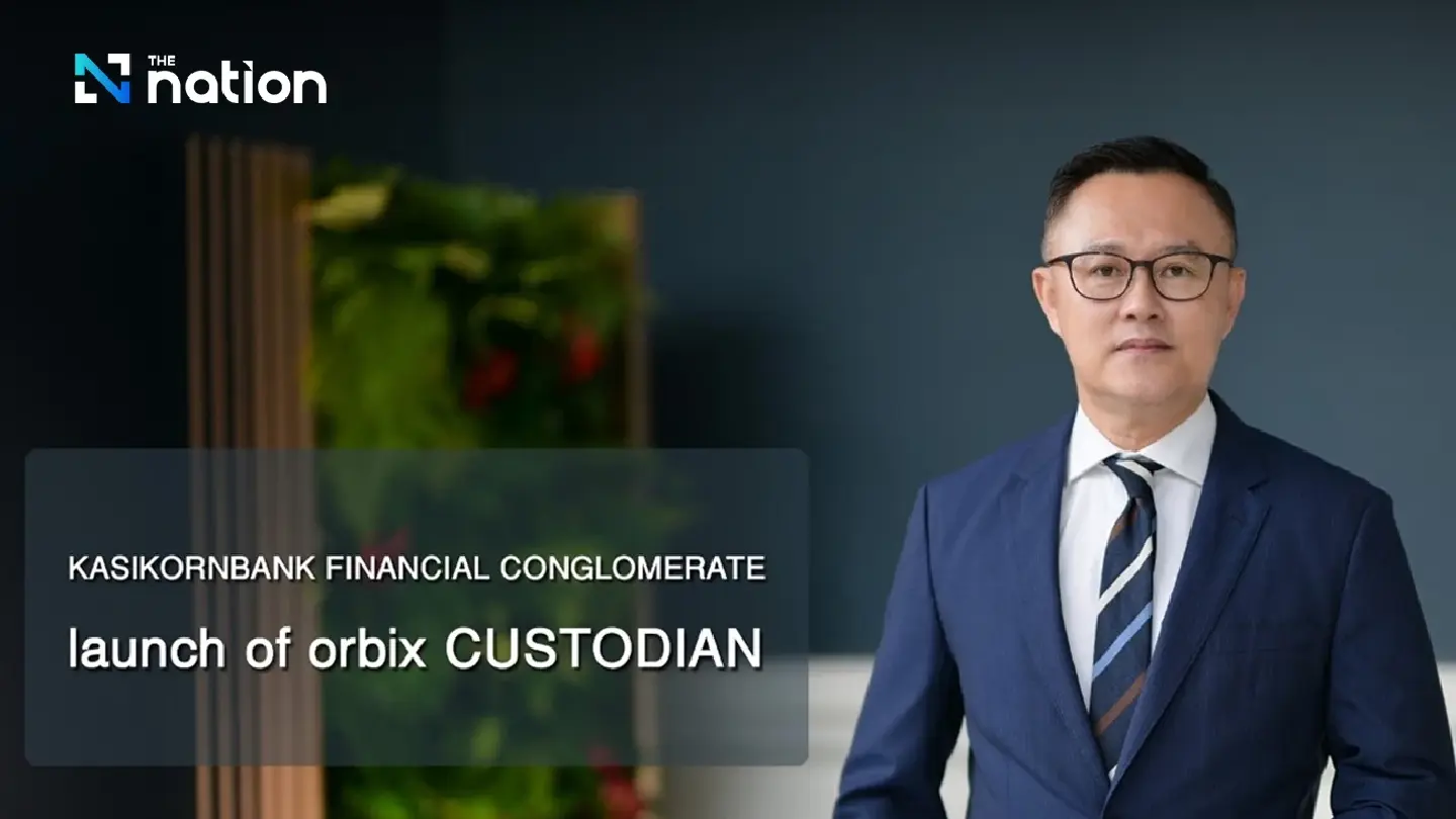 KASIKORNBANK FINANCIAL CONGLOMERATE reinforces its financial innovation leadership with the launch of orbix CUSTODIAN KASIKORNBANK FINANCIAL CONGLOMERATE reinforces its financial innovation leadership with the launch of orbix CUSTODIAN