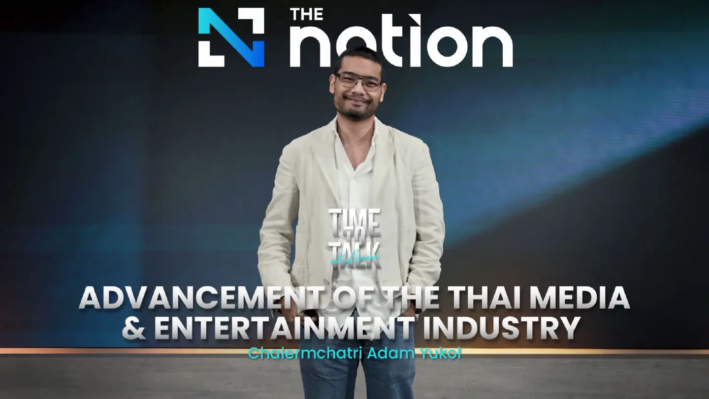 Advancing Thai Media & Entertainment - Chalermchatri Yukol | Time to Talk EP.20