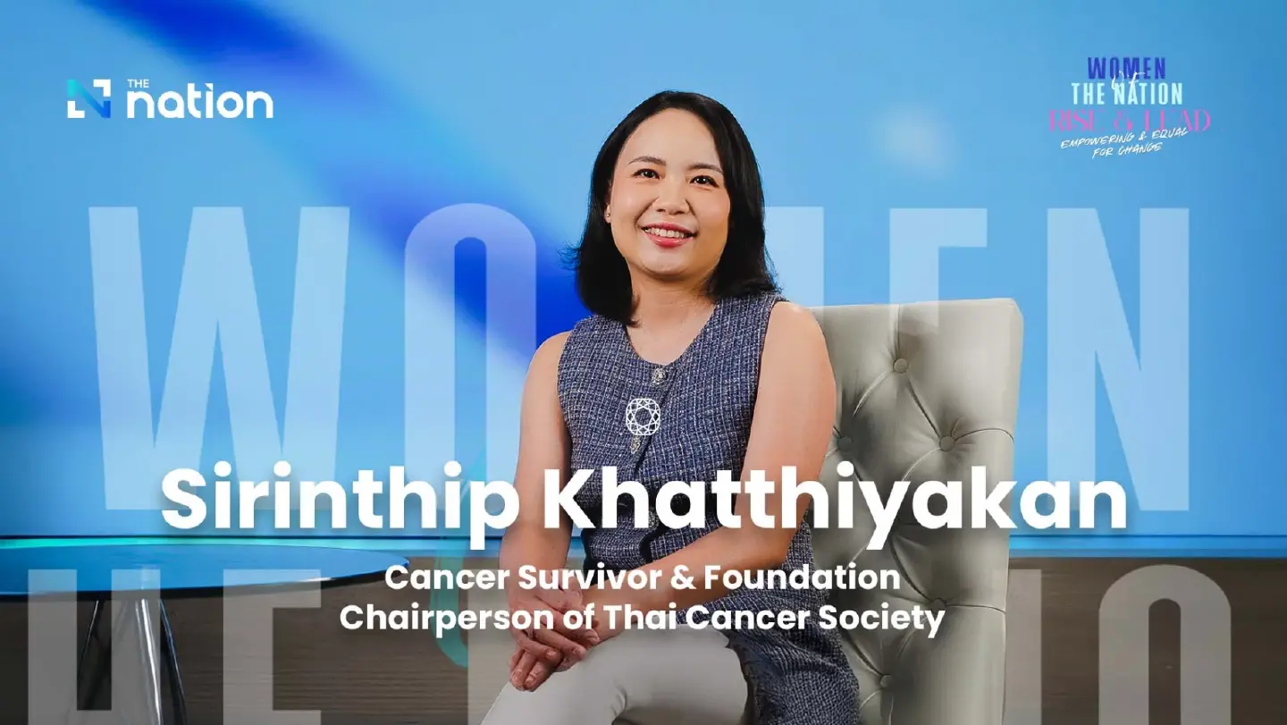 Women of The Nation | Sirinthip Khatthiyakan: A Cancer Survivor, Inspiring Change for Others