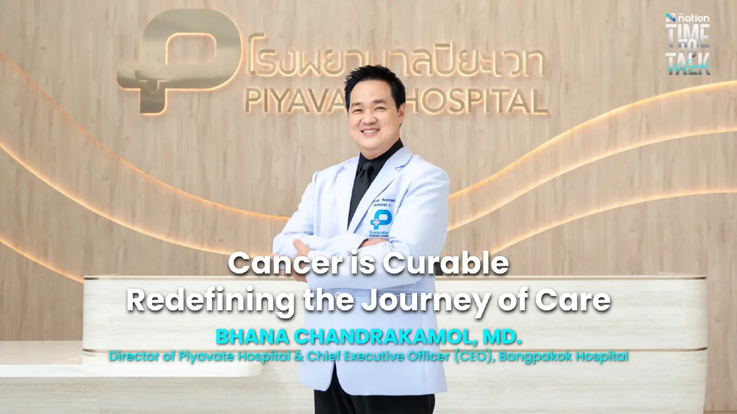 “Cancer is Curable" Redefining the Journey of Care - Bhana Chandrakamol, MD. I Time to Talk EP.63