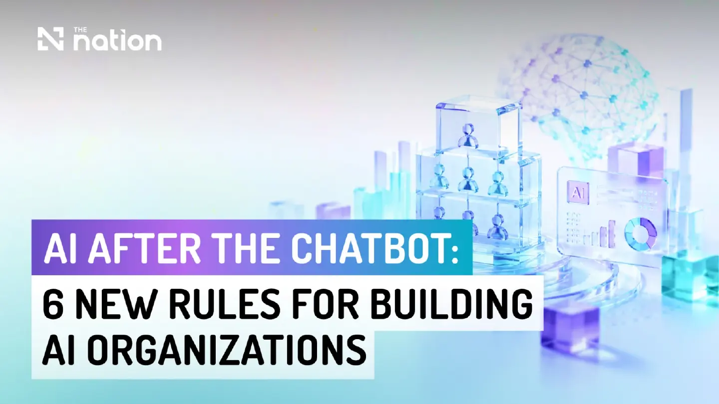AI After the Chatbot: 6 New Rules for Building AI Organizations AI After the Chatbot: 6 New Rules for Building AI Organizations