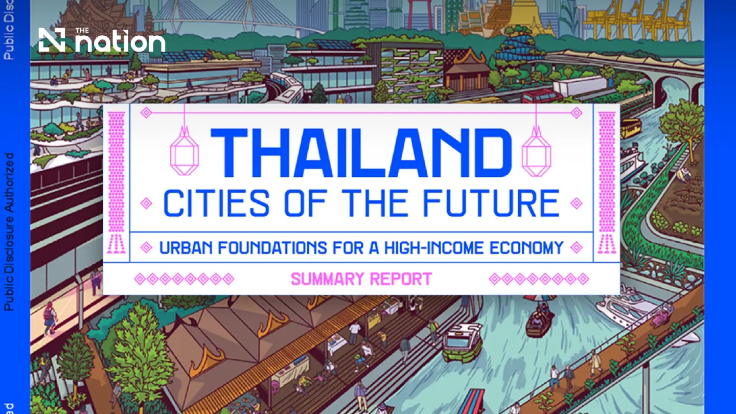 World Bank Urges Thailand to Build Network of Cities Beyond Bangkok World Bank Urges Thailand to Build Network of Cities Beyond Bangkok