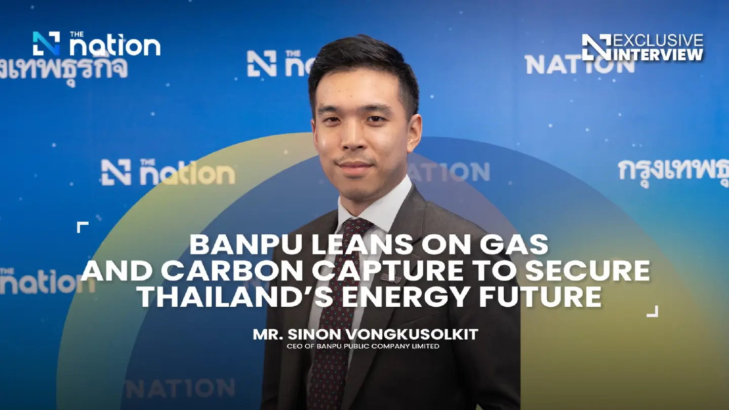 Banpu leans on gas and carbon capture to secure Thailand’s energy future